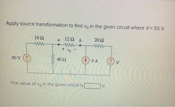 Apply source transformation to find vx in the given circuit where V=55 V.
12Ω b
www.
+ Ux
50 V (+
10 22
ww
www
a
40 92
The value of vx in the given circuit is
*****
2012
ww
8 A
V.
V