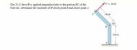 P= 30 N
The 30-N force P is applied perpendicularly to the portion BC of the
bent bar Determine the moments of P about point B and about point A
16m
B
16 m
