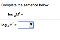 Complete the sentence below.
log „M' =
log M' =
