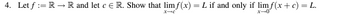 4. Let f RR and let cЄ R. Show that limf(x) = L if and only if lim f(x + c) = L.
x-e
x-0