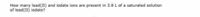 How many lead(II) and iodate ions are present in 3.8 L of a saturated solution
of lead(II) iodate?
