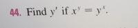 44. Find y' if x' = y'.
