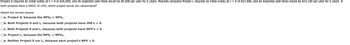 Project S requires an initial outlay at t= 0 of $16,000, and its expected cash flows would be $5,500 per year for 5 years. Mutually exclusive Project L requires an initial outlay at t= 0 of $27,500, and its expected cash flows would be $10,150 per year for 5 years. If
both projects have a WACC of 14%, which project would you recommend?
Select the correct answer.
Ca. Project S, because the NPVs > NPVL.
Ob. Both Projects S and L, because both projects have IRR's > 0.
Oc. Both Projects S and L, because both projects have NPV's > 0.
Od. Project I because the NPVL > NPVs.
Oe. Neither Project S nor L, because each project's NPV < 0.