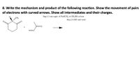 8. Write the mechanism and product of the following reaction. Show the movement of pairs
of electrons with curved arrows. Show all intermediates and their charges.
CH
Step (1) one equiv of NaOCH3 in CH,OH solvent
Step (2) HCl and water
