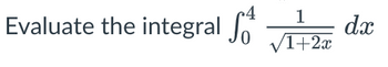 1
Evaluate the integral S√I+2x
f
dx