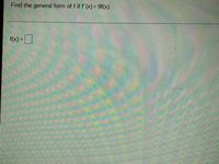 Find the general form of f if f'(x)= 9f(x).
f(x) = |
