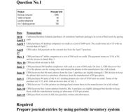 Question No.1
Product
Desktop computer
Tablet computer
Landline telephone
4-in-1 desktop printer
Price per Unit
$400
60
60
100
Date Transactions
2018 California Business Solution purchases 10 electronic hardware packages at a cost of S620 cach by paying
April 1
April 7 CBS purchases 30 desktop computers on credit at a cost of S400 cach. The credit terms are n/15 with an
cash
invoice date of April 7.
April CBS makes full payment on the amount due from the April 7 purchase
17
May 1 CBS purchases 67 tablet computers at a cost of S60 cach on credit. The payment terms are S/10, n/30,
and the invoice is dated May 1.
May 10 CBS pays their account in fll.
June 1 CBS purchased 300 landline telephones with cash at a cost of $60 cach. On June 3, CBS discovers that
25 of the phones are the wrong color and returns the phones to the manufacturer for a full refund.
June 8 CBS discovers that 60 more phones from the June I purchase are slightly damaged, CBS decides to keep
the phones but reccives a purchase allowance from the manufacturer of $8 per phone.
July 1 CBS purchases 80 units of the 4-in-1 desktop printers at a cost of $100 cach on credit. Terms of the
purchase are 5/15, n/40, with an invoice date of July 1.
July 6 CBS discovers 15 of the printers are damaged and returns them to the manufacturer for a full refund.
July 10 CBS discovers that 4 more printers from the July 1 purchase are slightly damaged but decides to keep
them, with the manufacturer issuing an allowance of $30 per printer.
July 15 CBS pays their account in fll, less purchase returns and allowances.
Required
Prepare journal entries by using periodic inventory system
588
