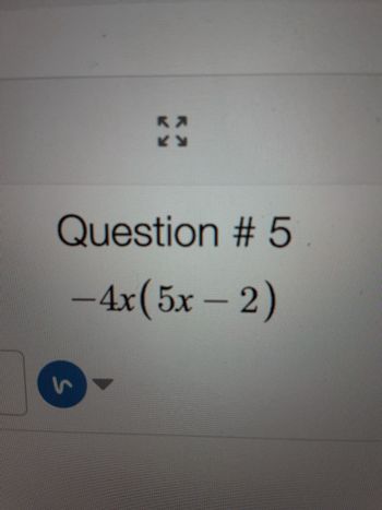 KA
Question # 5
-4x(5x-2)
5