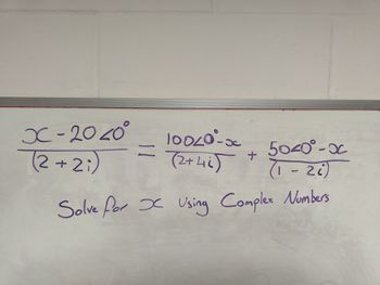 X-2040°
(2+2)
10.020⁰-00
(2+46)
=
5040⁰-X
(126)
Solve for x Using Complex Numbers
+