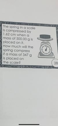 The spring in a scale
is compressed by
1.62 cm when a
mass of 500.00 g is
placed on it.
How much will the
spring compress
if a mass of 347 g
is placed on
the scale?
28
F-ma
ay- at, i FamaO
