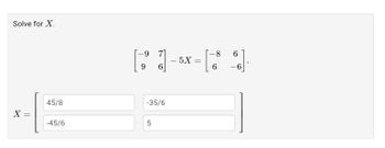 Solve for X.
X =
45/8
-45/6
[1-x-[9]
5X
=
6
-35/6
5
-8
6 -6