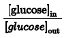 [glucose]n
[glucose]out
ICose
