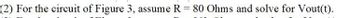 (2) For the circuit of Figure 3, assume R = 80 Ohms and solve for Vout(t).