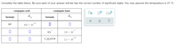 **Interactive Table Completion Activity**

**Instructions:**
Complete the table below. Ensure each of your entries has the correct number of significant digits. Assume the temperature is 25 °C.

| Conjugate Acid |          | Conjugate Base  |          |
|----------------|----------|-----------------|----------|
| Formula        | \( K_a \) | Formula         | \( K_b \) |
| HF             | \( 6.8 \times 10^{-4} \) | [Box]           | [Box]   |
| [Box]          | [Box]    | HS\(^{-}\)     | \( 1.8 \times 10^{-7} \) |
| [Box]          | [Box]    | C\(_4\)H\(_8\)ONH | \( 2.1 \times 10^{-6} \) |

**Note:**
- Each placeholder [Box] represents an area for input within the table, where users are expected to fill in the missing information based on their understanding of acid-base equilibrium.
- The activity includes an interactive section with icons for submitting, resetting the response, and asking for help.

**Icons:**
- A checkmark (✓) for submission.
- A circular arrow for resetting the input.
- A question mark (?) for guidance or hints.

This activity is designed to help students practice calculating the missing values of dissociation constants for acid-base pairs.