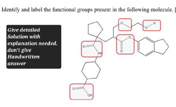 Identify and label the functional groups present in the following molecule.
Give detailed
Solution with
explanation needed.
don't give
Handwritten
answer
Тон
NH
H