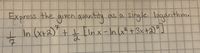 Express the given auantity
single logarithm.
as a
IIn (Xt2)' I [Inx-In (x+ 3x +2)"]
