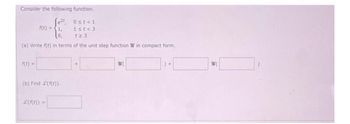 Consider the following function.
e2t
0st<1
f(t)=1,
1st <3
8,
t≥3
(a) Write f(t) in terms of the unit step function in compact form.
f(t) =
(b) Find (f(t)}.
£{f(t)) =
+
96(