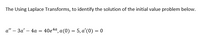 The Using Laplace Transforms, to identify the solution of the initial value problem below.
a" – 3a' – 4a = 40e4a, a(0) = 5, a'(0) = 0
