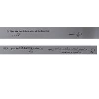 5. Find the third derivative of the function :
Vx'
3)
(ans. : -
8y
y =
sinx.cosx+ tan x
36)
y=In
cos x- sin x+3 tan x.sec² x
(ans. :
3
sinx.cosx+ tan x
tan
2x

