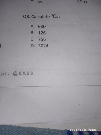 5
55
Q8. Calculate 9C4:
A. 630
B. 126
C. 756
D. 3024
pt. @KKSS
11
2024/4/11 22:33