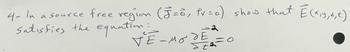 4- In a source free region (F= 0, tv =0) show that [(x,y, 2, 4)
Satisfies the equation :
-2
VE-MODE
12=0
JE
ग्टक