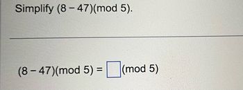 Simplify (847)(mod 5).
(8-47)(mod 5) = (mod 5)