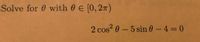 Solve for 0 with 0 E [0, 27)
2 cos 0-5 sin 0 -4 0
%3D
