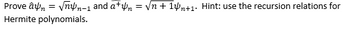 Prove ân = √√nn-1 and a+yn = √√n + 14n+1. Hint: use the recursion relations for
Hermite polynomials.