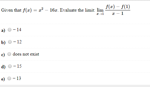Given that f(x)2-16x. Evaluate the limit: lim
fa) f(1)
a) O-14
b) O-12
c) O does not exist
d) -15
e) -13
