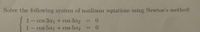 Solve the following system of nonlinear equations using Newton's method:
0.
- cos 3a1 + cos 3a2
1- cos 501+ cos 502
0.
