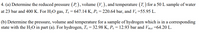 4. (a) Determine the reduced pressure (P,), volume (V,), and temperature (T, ) for a 50 L sample of water
at 23 bar and 400 K. For H2O gas, Te = 647.14 K, P. = 220.64 bar, and Vc=55.95 L.
(b) Determine the pressure, volume and temperature for a sample of hydrogen which is in a corresponding
state with the H2O in part (a). For hydrogen, Te = 32.98 K, Pc = 12.93 bar and mc =64.20 L.
