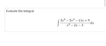 Evaluate the integral.
3x35x211x + 9
dx
x²-2x-3