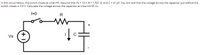 In the circuit below, the switch closes at time t=0. Assume that Vs = 13 V, R = 1,531 0, and C= 41 pF. You are told that the voltage across the capacitor just before the
switch closes is 3.9 V. Calculate the voltage across the capacitor at time t=4.35 ns.
t=0
R
i
Vs
