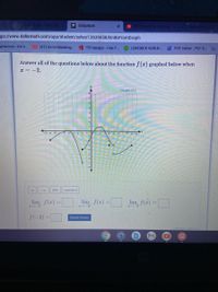 var e Moo Ab
* DeltaMath
ps://www.deltamath.com/app/student/solve/13639658/limitsFromGraph
lymotion-the h..
D(41) Understanding. PDFescape-Free P..
LOVESICK GURLS..
A PDF Editor - PDF C. s
Answer all of the questions below about the function f (x) graphed below when
x = -2.
Graph of f
-10 -9 -8
6 -5
4 5 6
8 9 10
DNE
undefined
f(x) =
f(x) =
lim, f(z) =
f(-2) =
Submit Answer
attempt i out of 2
ト
