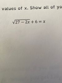 values of x. Show all of yo
V27 – 2x + 6 = x
-
