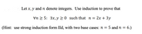 Let x, y and n denote integers. Use induction to prove that
Vn 2 5: 3x, y > 0 such that n =
:2х + 3у
(Hint: use strong induction form IId, with two base cases: n = 5 and n = 6.)
