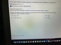 Find the critical value(s) and rejection region(s) for the indicated t-test, level of significance a, and sample size n.
Right-tailed test, a= 0.10, n 5
= Click the icon to view the t-distribution table.
The critical value(s) is/are .
(Round to the nearest thousandth as needed. Use a comma to separate answers as needed.)
Determine the rejection region(s). Select the correct choice below and fill in the answer box(es) within your choice.
(Round to the nearest thousandth as needed.)
O A.
<t<
O B. t<
O C. t<
and t>
O D. t>
Click to select your answer(s).
28
