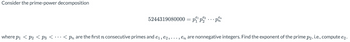 Consider the prime-power decomposition
5244319080000 = p₁¹ p²₂² ·
Pn
where p₁ < P2 < P3 < ··· < Pn are the first n consecutive primes and e₁, €2, ..., en are nonnegative integers. Find the exponent of the prime p2, i.e., compute e2.