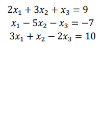 2x1 + 3x2 + x3 = 9
X1 - 5x2 – x3 = -7
2x3
Зх, + х, — 2х3 -
%3D 10
