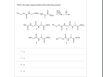 What is the major organic product of the following reaction?
DCC
H2
COOH+H2N
CHCl3
азванивать зад
OCH₂
деврандевую
твука твут
H₂N.
LOCH3
Ph
Ph
O
2
1
OCH3
LOCH3
3