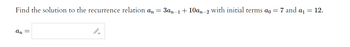 Find the solution to the recurrence relation an = 3an-1 + 10an-2 with initial terms ao = 7 and a₁ = 12.
an =