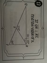 13
If QR 1 RT,
find the value of x.
(2r - 10)°
110°
64°
T.
