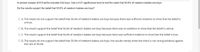 A random sample of 815 births included 434 boys. Use a 0.01 significance level to test the claim that 50.6% of newborn babies are boys.
Do the results support the belief that 50.6% of newborn babies are boys?
O A. The results do not support the belief that 50.6% of newborn babies are boys because there was sufficient evidence to show that the belief is
untrue.
O B. The results support the belief that 50.6% of newborn babies are boys because there was no evidence to show that the belief is untrue.
O C. The results support the belief that 50.6% of newborn babies are boys because there was sufficient evidence to show that the belief is true.
O D. The results do not support the belief that 50.6% of newborn babies are boys; the results merely show that there is not strong evidence against
the rate of 50.6%.
