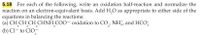 For each of the following, write an oxidation half-reaction and normalize the
reaction on an electron-equivalent basis. Add H,O as appropriate to either side of the
equations in balancing the reactions:
(a) CH CH CH CHNH COO oxidation to CO NH,, and HCO;
5.18
3
2
2
2
(b) Cl- to ClO-
