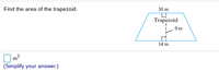 Find the area of the trapezoid.
10 m
Trapezoid
9 m
14 m
Om?
(Simplify your answer.)
