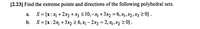 [2.23] Find the extreme points and directions of the following polyhedral sets.
S = {x:x +2x2 + x3 s 10,–x¡ + 3x2 = 6,x1,x2, x3 2 0} .
b. S= {x:2x +3x2 2 6, x1 – 2x2 = 2, x1, x2 2 0} .
а.
%3D
