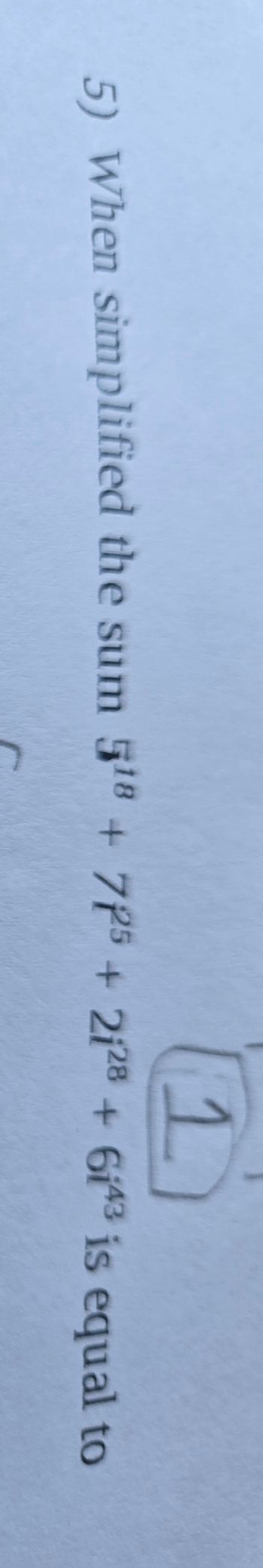 1
5) When simplified the sum 518 + 725 + 2128 + 6143 is equal to