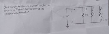 Q4/Find the unknown quantities for the
circuits of Figure beside using the
information provided.
www
2A
69
www
992
www
P = 121