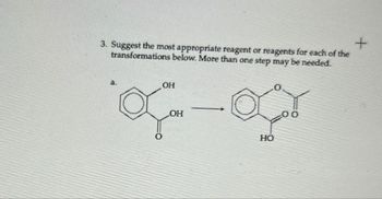 3. Suggest the most appropriate reagent or reagents for each of the
transformations below. More than one step may be needed.
+
a.
OH
OH
HO