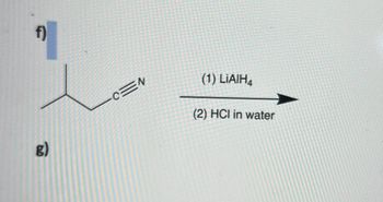 f)
g)
c
(1) LiAIH4
(2) HCI in water